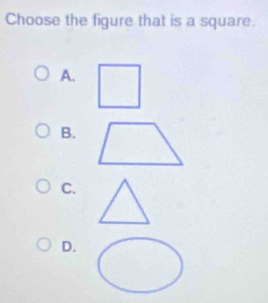 Choose the figure that is a square. 
A. 
B. 
C. 
D.