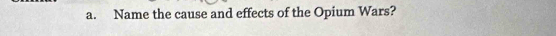 Name the cause and effects of the Opium Wars?