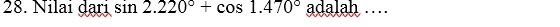 Nilai dari sin 2.220°+cos 1.470°adalah....