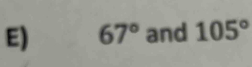 67° and 105°