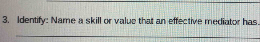 Identify: Name a skill or value that an effective mediator has. 
_