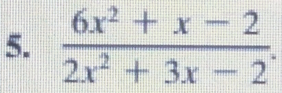  (6x^2+x-2)/2x^2+3x-2 .