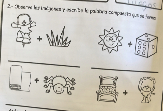 2.- Observa las imágenes y escribe la palabra compuesta que se forma 
+ 
0 
+ 
+