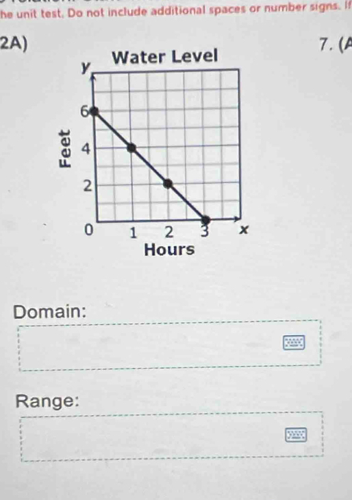 he unit test. Do not include additional spaces or number signs. If 
2A) 7. (A
Hours
Domain: 
Range: