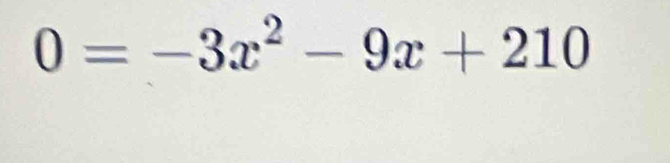 0=-3x^2-9x+210