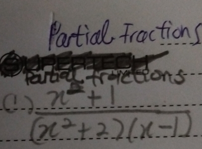 Partical Fractions
 (x^2+1)/(x^2+2)(x-1) 