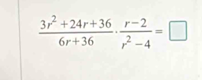  (3r^2+24r+36)/6r+36 ·  (r-2)/r^2-4 =□