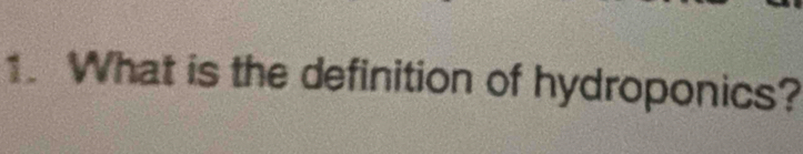 What is the definition of hydroponics?