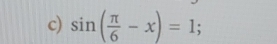 sin ( π /6 -x)=1;