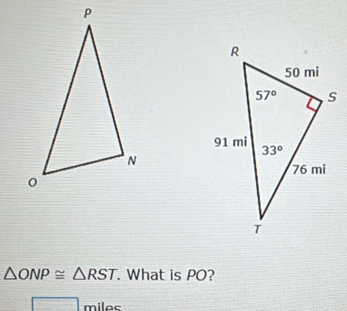 △ ONP≌ △ RST. What is PO?
□ miles