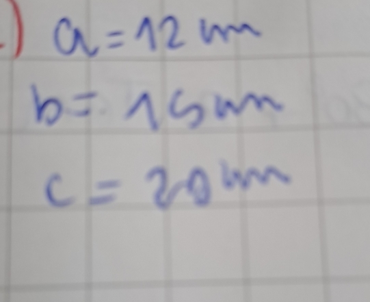 a=12m
b=15m
c=20m