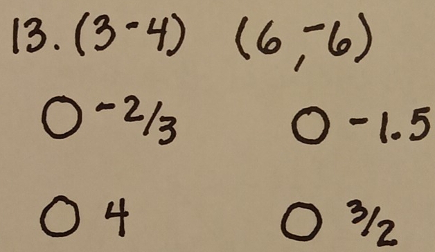 3 (3-4)(6,-6)
-2 12 ② c )-1.5
4
) 32