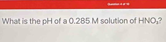 What is the pH of a 0.285 M solution of HNO_3 2