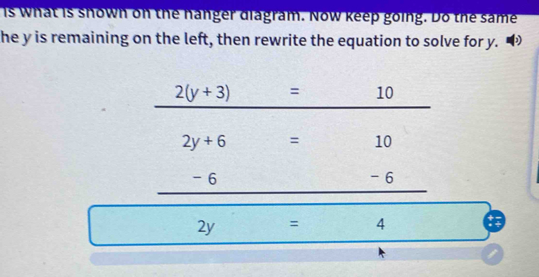 is what is snown on the hanger diagram. Now keep going. Do the same
he y is remaining on the left, then rewrite the equation to solve for y.
I = 4
a ∠ y