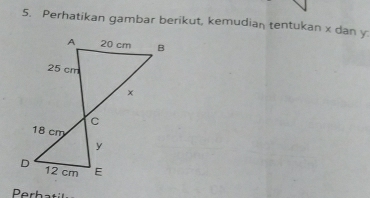 Perhatikan gambar berikut, kemudian tentukan x dan y.
h