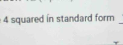 4 squared in standard form