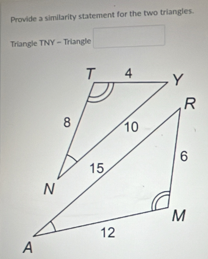 Provide a similarity statement for the two triangles. 
Triangle TNY - Triangle