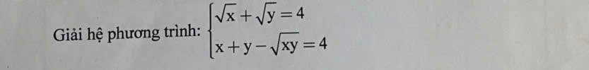 Giải hệ phương trình: beginarrayl sqrt(x)+sqrt(y)=4 x+y-sqrt(xy)=4endarray.