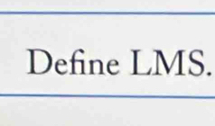 Define LMS.