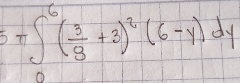 57 ∈t _2^(6(frac 3)8+3)^2(6-y)dy