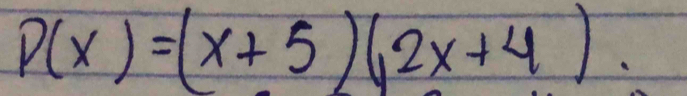 P(x)=(x+5)(2x+4).