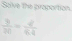 Solve the proportion.
 3/70 = 4/64 