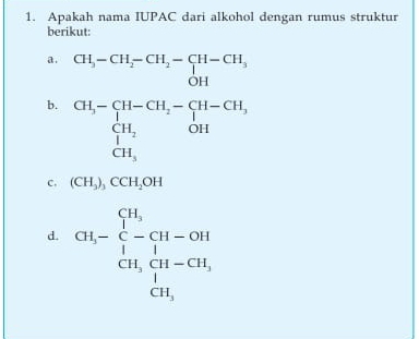 Apakah nama IUPAC dari alkohol dengan rumus struktur
berikut:
a . beginarrayr CH_3-CH_2-CH_2-CH-CH_3 OHendarray
b. beginarrayr CH,-[H-CH_2-[H-CH, CH_2&OHI CH_2OH CH_3endarray
c, (CH_3)_3CCH_2OH
d. CH-frac CH_i -CH_CH CH,CH-CH_11 CH,endarray 