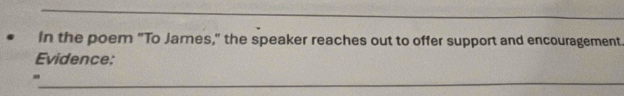 In the poem "To Jarnes," the speaker reaches out to offer support and encouragement. 
Evidence: 
_ 
-