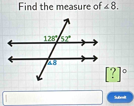 Find the measure of ∠ 8.
[?]^circ 
Submit