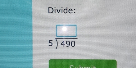 Divide:
beginarrayr □  5encloselongdiv 490endarray