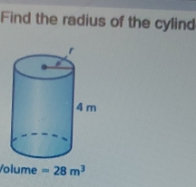 Find the radius of the cylind
Volume =28m^3