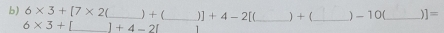 6* 3+[7* 2 _ ) + (_  ]+4-2[ _ ) + (_  ) - 10(_  )]=
6* 3+L |+4-2| 1