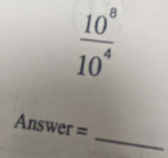  10^8/10^4 
_ 
Answer =