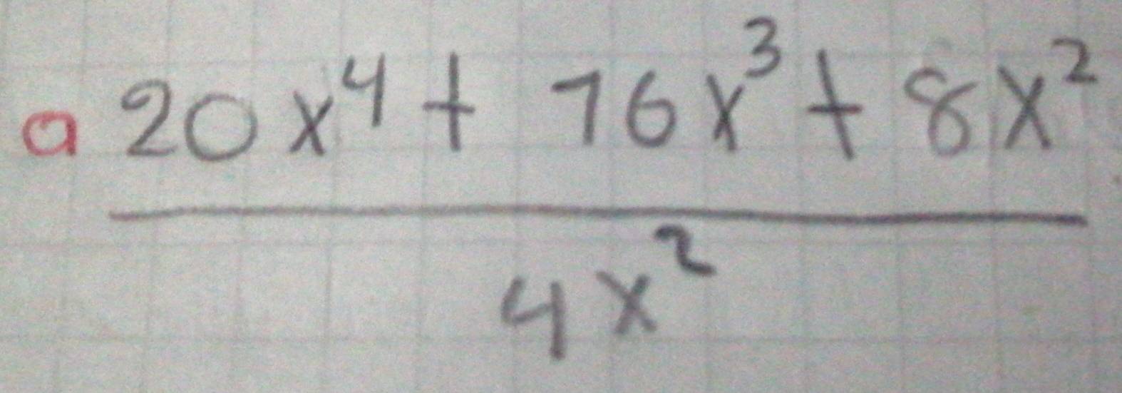 a  (20x^4+76x^3+8x^2)/4x^2 