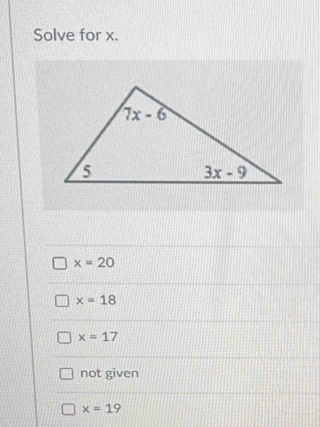 Solve for x.
x=20
x=18
x=17
not given
x=19