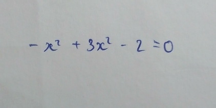 -x^2+3x^2-2=0