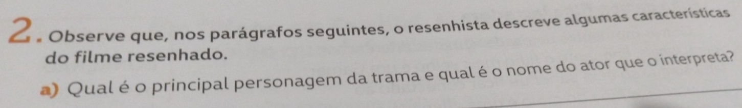 Observe que, nos parágrafos seguintes, o resenhista descreve algumas características 
do filme resenhado. 
a) Qual é o principal personagem da trama e qual é o nome do ator que o interpreta?