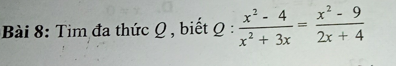 Tim đa thức Ω , biết Q :  (x^2-4)/x^2+3x = (x^2-9)/2x+4 