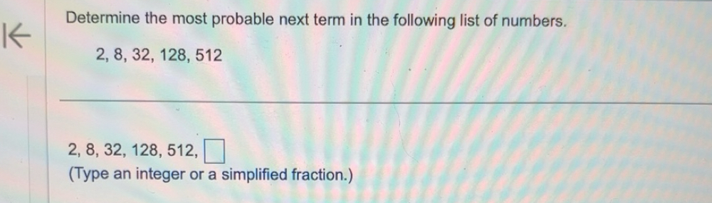 Solved: Determine the most probable next term in the following list of ...