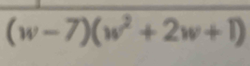 (w-7)(w^2+2w+1)