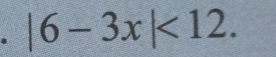 |6-3x|<12</tex>.