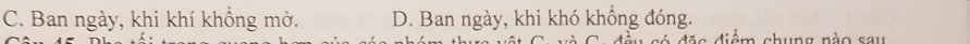 C. Ban ngày, khi khí khổng mở. D. Ban ngày, khi khó khổng đóng.
ab una não sa u