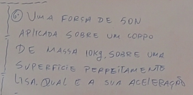 (UMA FORIA DE SON 
APIICADA SOBRE UM COPpO 
DE MASSA LOKg, SOBRE UMA 
SUPERFiciE PEPPEITAMENTE 
LISA. QUAL E A SUn ACEIEEAGFD