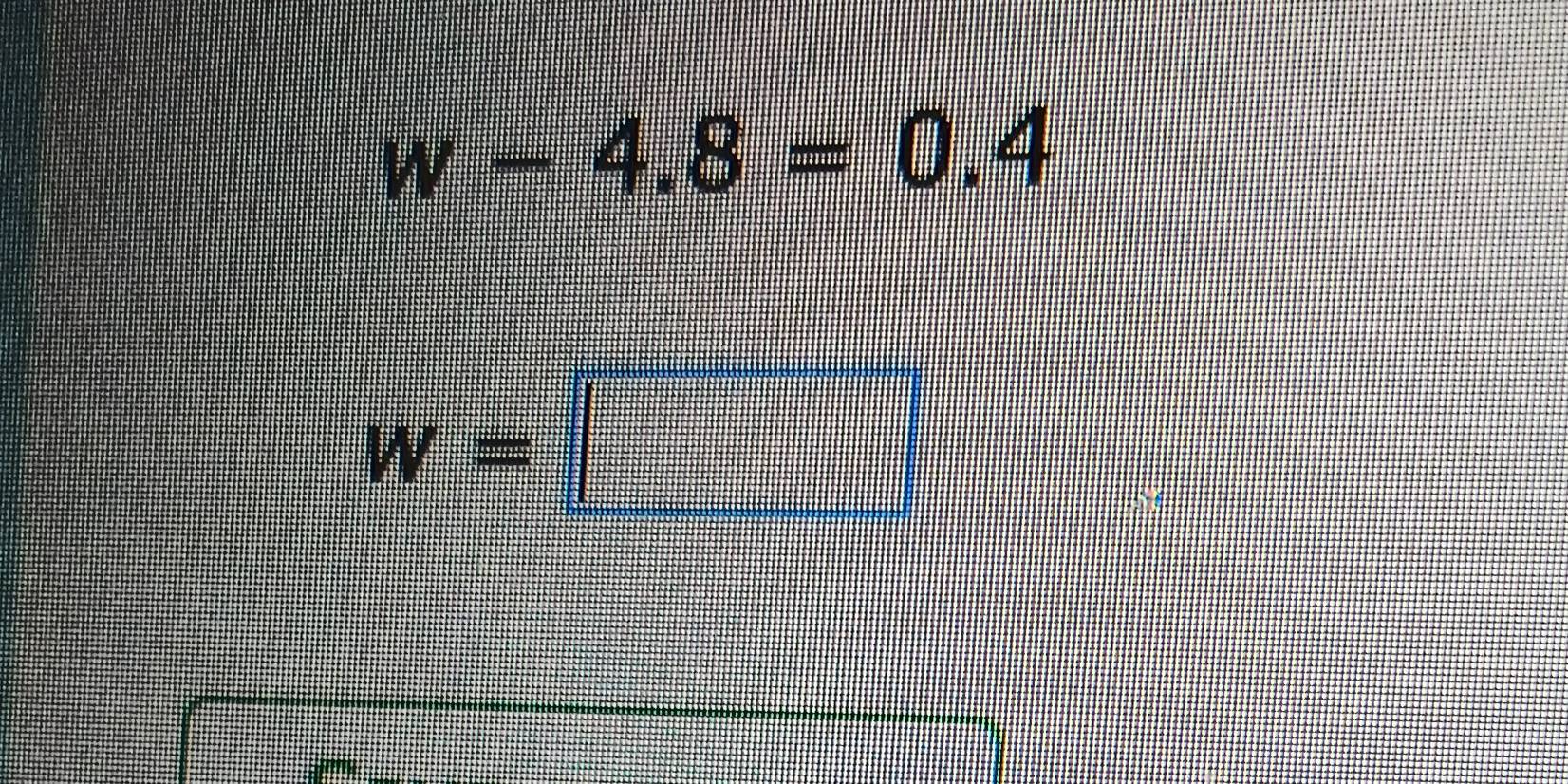 w-4.8=0.4
w=□