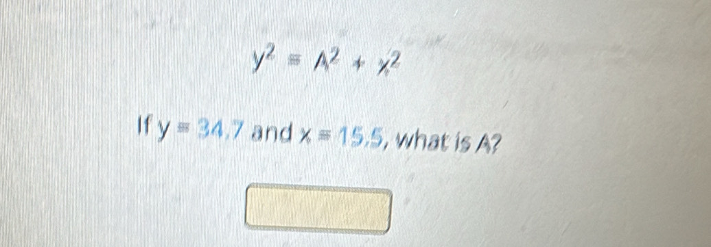 y^2=A^2+x^2
If y=34.7 and x=15.5 , what is A?