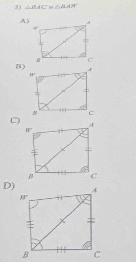 △ BAC≌ △ BAW
A)
B)
C)
D)