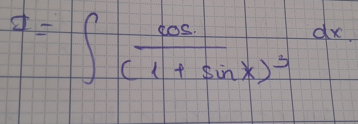 I=∈t frac cos (1+sin x)^3dx.