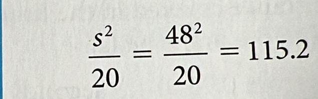  s^2/20 = 48^2/20 =115.2