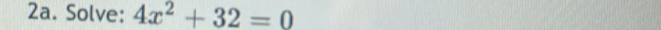 Solve: 4x^2+32=0
