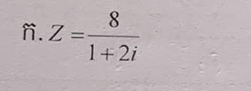 Z= 8/1+2i 